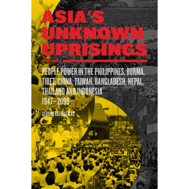 Asia's Unknown Uprisings Volume 2: People Power in the Philippines, Burma, Tibet, China, Taiwan, Bangladesh, Nepal, Thailand, and Indonesia, 1947-2009