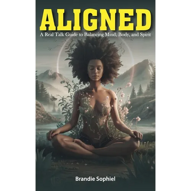 Aligned: A Real Talk Guide to Balancing Mind, Body, and Spirit