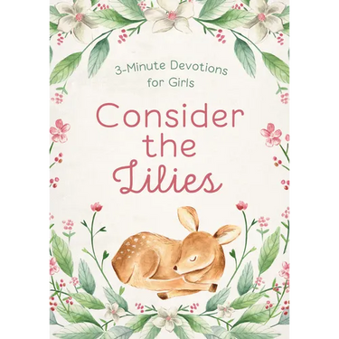 Consider the Lilies: 3-Minute Devotions for Girls