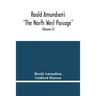 Roald Amundsen'S "The North West Passage": Being The Record Of A Voyage Of Exploration Of The Ship "Gjoa" 1903-1907 (Volume Ii)