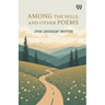 Among The Hills, And Other Poems