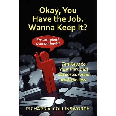 Okay, You Have the Job. Wanna Keep It?: Ten Keys to Your Personal Career Survival and Success