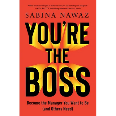 You're the Boss: Become the Manager You Want to Be (and Others Need)