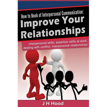 How to book of Interpersonal Communication: Improve Your Relationships