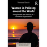 Women in Policing Around the World: Doing Gender and Policing in a Gendered Organization