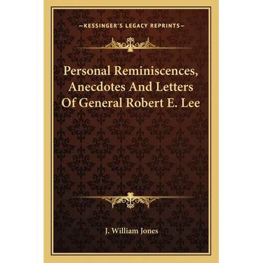 Personal Reminiscences, Anecdotes And Letters Of General Robert E. Lee