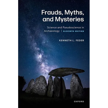 Frauds, Myths, and Mysteries: Science and Pseudoscience in Archaeology