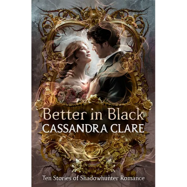 Better in Black: Ten Stories of Shadowhunter Romance