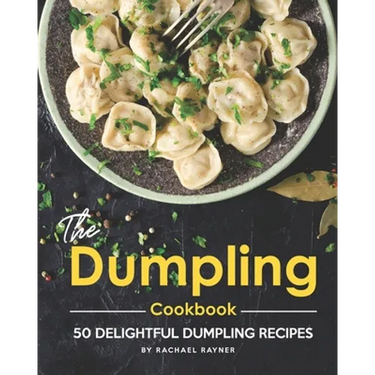 The Dumpling Cookbook: 50 Delightful Dumpling Recipes