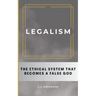 Legalism: The Ethical System That Becomes a False God