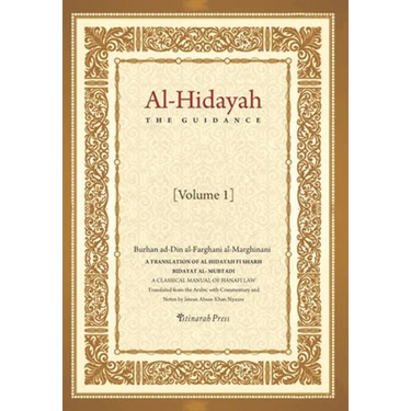 Al - Hidayah (The Guidance): A Translation Of Al Hidayah Fi Sharh Bidayat Al Mubtadi - Volume 1: A Classical Manual of Hanafi Law