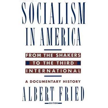 Socialism in America from the Shakers to the Third International: A Documentary History