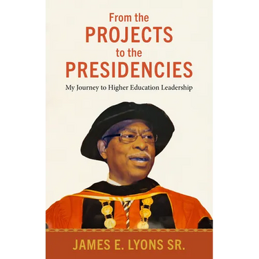 From the Projects to the Presidencies: My Journey to Higher Education Leadership