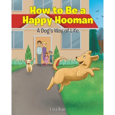 How to Be a Happy Hooman: A Dog's Way of Life