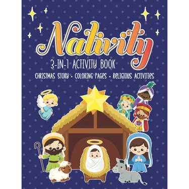 Nativity 3 in 1 Activity Book: The First Christmas Story with Coloring Pages and other Fun Religious Activities for Toddlers, Preschoolers and Kids!
