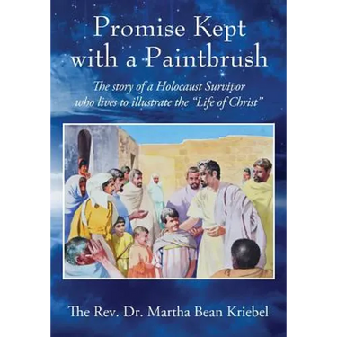 Promise Kept with a Paintbrush: The Story of a Holocaust Survivor Who Lives to Illustrate the "Life of Christ"