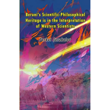 Beruni's Scientific-Philosophical Heritage is in the Interpretation of Western Scientists