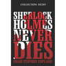 Sherlock Holmes Never Dies - Collection Eight: Four New Sherlock Holmes Mysteries