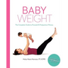 Baby Weight: The Complete Guide to Prenatal and Postpartum Fitness