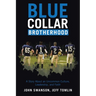 Blue Collar Brotherhood: A Story About an Uncommon Culture, Leadership, and Faith