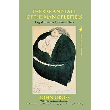 Rise and Fall of the Man of Letters: English Literary Life Since 1800