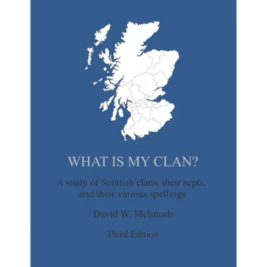 What Is My Clan?: A study of Scottish clans, their septs, and their various spellings