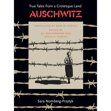Auschwitz: True Tales from a Grotesque Land