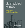 Scaffolded Minds: Integration and Disintegration