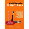 Beginner Wall Pilates for Weight Loss: Your Step-by-Step Guide to Effortless Build strength, boost metabolism, burn fat, and achieve total body transf