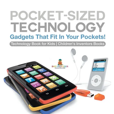 Pocket-Sized Technology - Gadgets That Fit In Your Pockets! Technology Book for Kids Children's Inventors Books