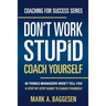 Don't Work Stupid, Coach Yourself: 40 Things Managers Won't Tell You. A Step by Step Guide to Coach Yourself