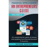 Financial Intelligence: An Entrepreneurs Guide on Mastering the Game of Money and Building Real Financial Freedom in Business Volume 3