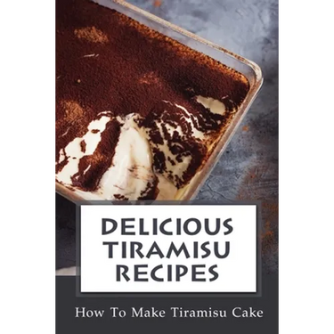 Delicious Tiramisu Recipes: How To Make Tiramisu Cake: Italian Delicacy