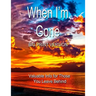 When I'm Gone (Big Print Version): Valuable Info for Those You Leave Behind