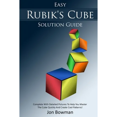 Easy Rubik's Cube Solution Guide: Complete With Detailed Pictures To Help You Master The Cube Quickly And Create Cool Patterns!