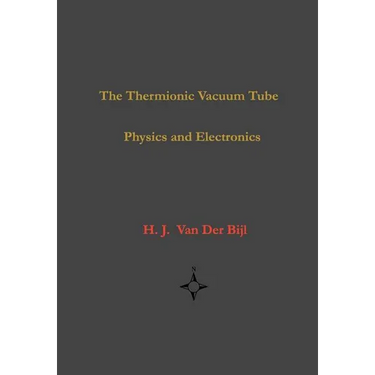 The Thermionic Vacuum Tube-Physics and Electronics