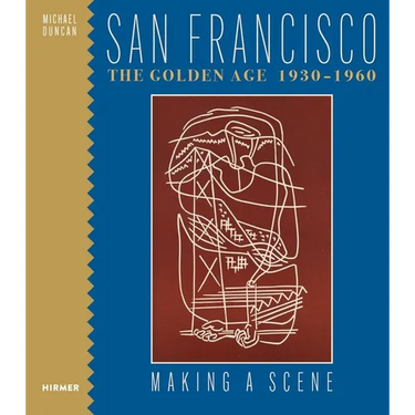 San Francisco the Golden Age 1930-1960: Making a Scene