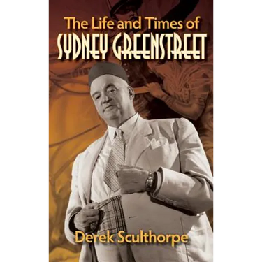 The Life and Times of Sydney Greenstreet (hardback)