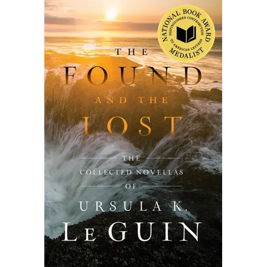 The Found and the Lost: The Collected Novellas of Ursula K. Le Guin