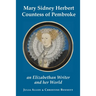 Mary Sidney Herbert, Countess of Pembroke: an Elizabethan writer and her world