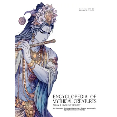 Encyclopedia of Mythical Creatures - Indian & Hindu Mythology: An Illustrated Bestiary of Legendary Beasts, Monsters & Spirits from Ancient Worlds.