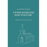 I Wish Someone Had Told Me: Telling It Like It Is in the Pastorate