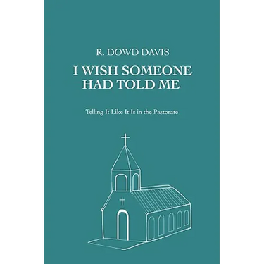 I Wish Someone Had Told Me: Telling It Like It Is in the Pastorate