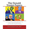 The Donald Trump Papers: A Collection of Fairy Tales, Monster Myths, Kids' Stories, Cartoons, Poems, and Commentary about Trump's Improbable Campaign