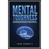 Mental Toughness: Master Your Emotions, Develop Brain Strength with Cognitive Training Secrets, Control Your Thoughts and Feelings, Achieve the Self-D
