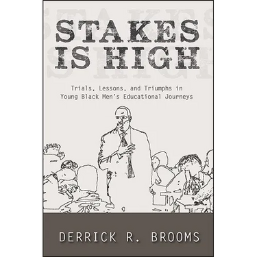 Stakes Is High: Trials, Lessons, and Triumphs in Young Black Men's Educational Journeys
