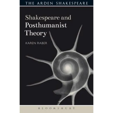 Shakespeare and Posthumanist Theory