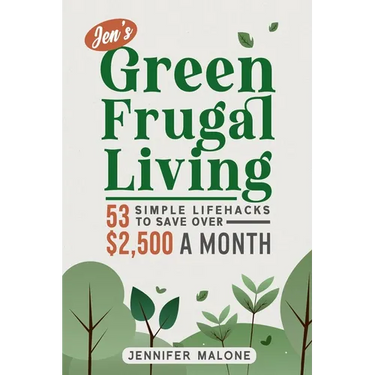 Jen's Green Frugal Living: 53 Simple Lifehacks to Save Over $2,500 A Month