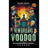 New Orleans Voodoo: An Essential Guide to Louisiana Voodoo