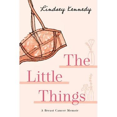 The Little Things: A Breast Cancer Memoir